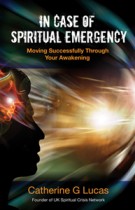 In Case of Spiritual Emergency – Moving Successfully Through Your Awakening